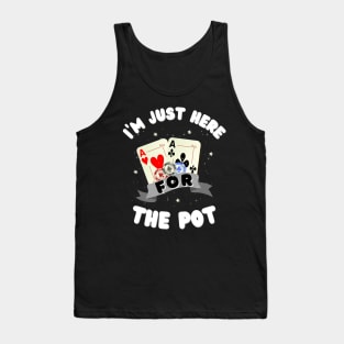 I'm just here for the Pot, Funny Poker Tank Top